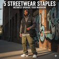 5 Streetwear Staples That Will Instantly Upgrade Your Wardrobe